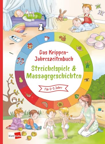 Das Krippen-Jahreszeitenbuch: Streichelspiele & Massagegeschichten von Klett Kita GmbH